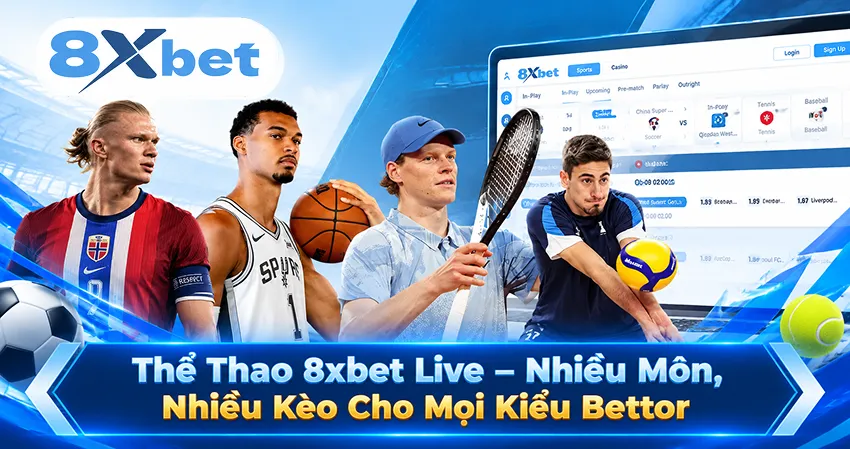 Thể Thao 8xbet Live – Nhiều Môn, Nhiều Kèo Cho Mọi Kiểu Bettor